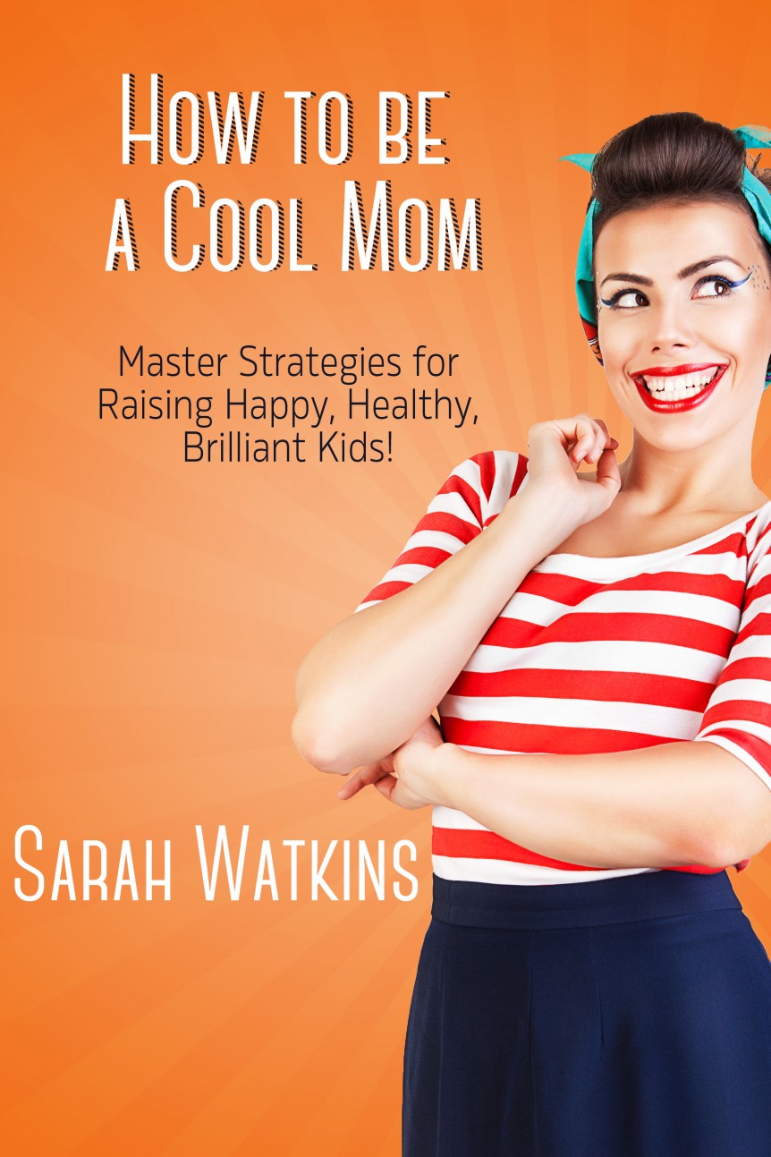 How to be a Cool Mom by Sarah Watkins