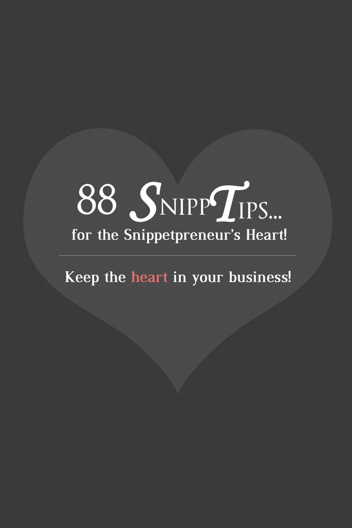 88 SnippTips for the Snippetpreneur's Heart by TR Johnson